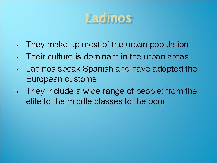 Ladinos • • They make up most of the urban population Their culture is