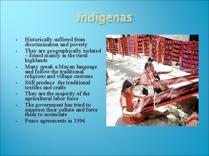 Indigenas • • Historically suffered from discrimination and poverty They are geographically isolated –