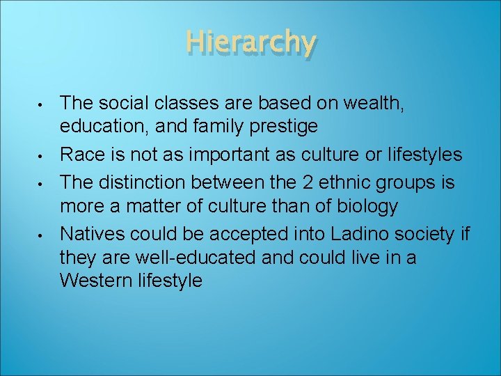 Hierarchy • • The social classes are based on wealth, education, and family prestige