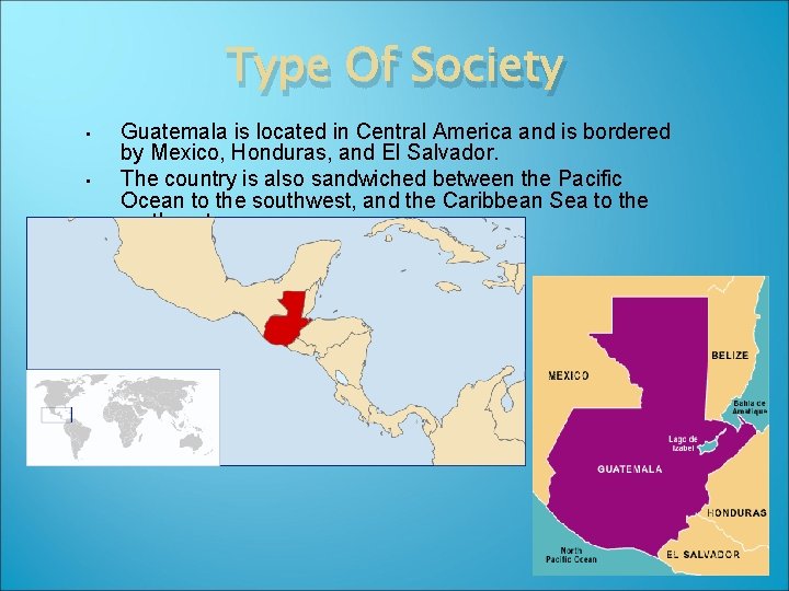 Type Of Society • • Guatemala is located in Central America and is bordered