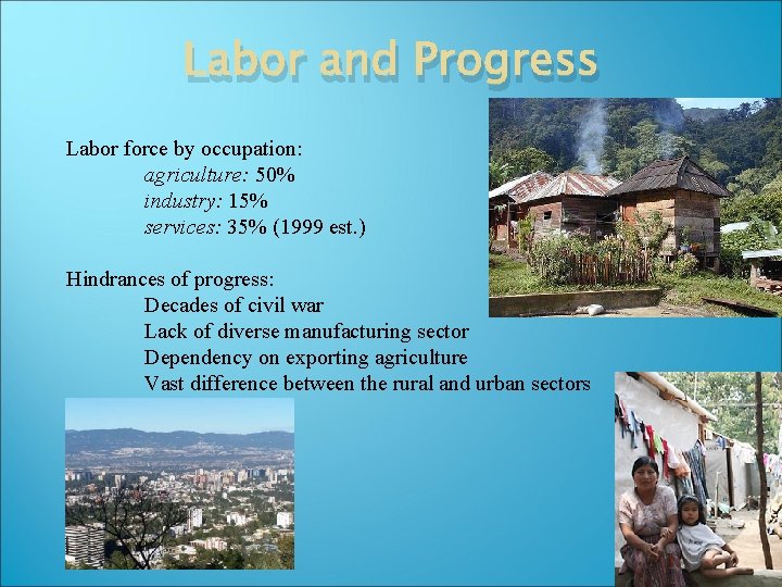 Labor and Progress Labor force by occupation: agriculture: 50% industry: 15% services: 35% (1999