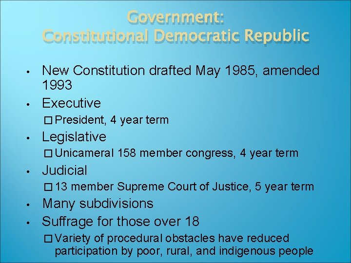 Government: Constitutional Democratic Republic • • New Constitution drafted May 1985, amended 1993 Executive