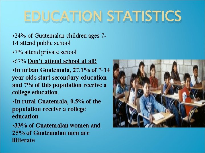 EDUCATION STATISTICS § 24% of Guatemalan children ages 714 attend public school § 7%