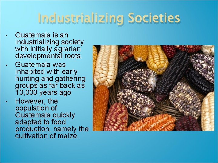 Industrializing Societies • • • Guatemala is an industrializing society with initially agrarian developmental