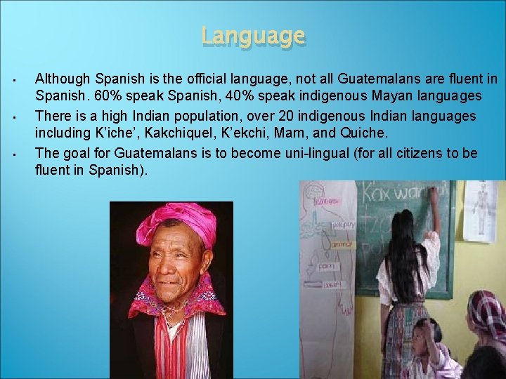 Language • • • Although Spanish is the official language, not all Guatemalans are