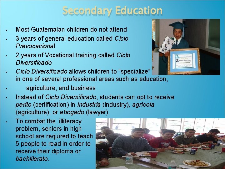 Secondary Education • • Most Guatemalan children do not attend 3 years of general