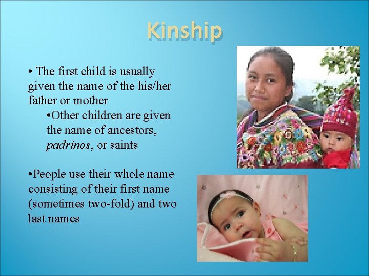 Kinship • The first child is usually given the name of the his/her father