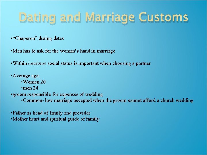 Dating and Marriage Customs • “Chaperon” during dates • Man has to ask for