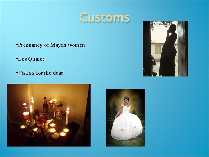 Customs • Pregnancy of Mayan women • Los Quince • Velada for the dead