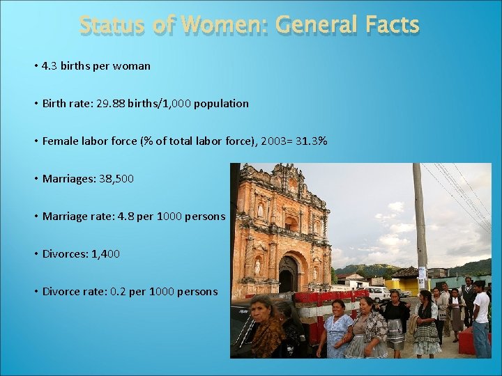 Status of Women: General Facts • 4. 3 births per woman • Birth rate: