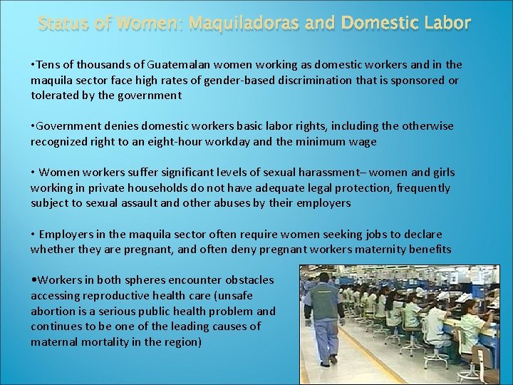 Status of Women: Maquiladoras and Domestic Labor • Tens of thousands of Guatemalan women
