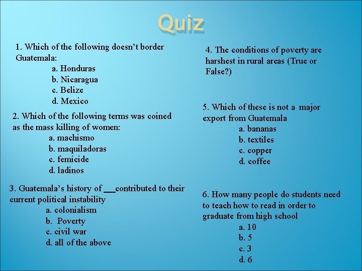 Quiz 1. Which of the following doesn’t border Guatemala: a. Honduras b. Nicaragua c.