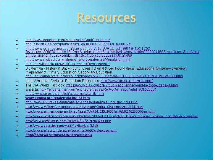 Resources v v v v v http: //www. geocities. com/blancaveliz/Guat. Culture. htm http: //findarticles.