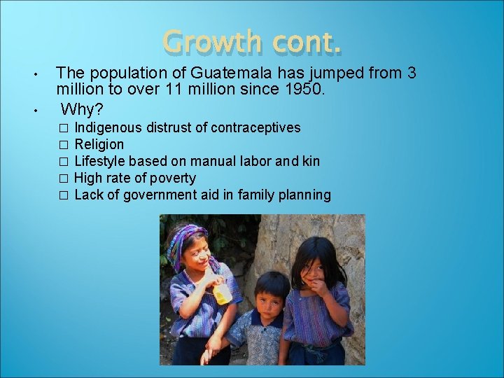 Growth cont. • • The population of Guatemala has jumped from 3 million to