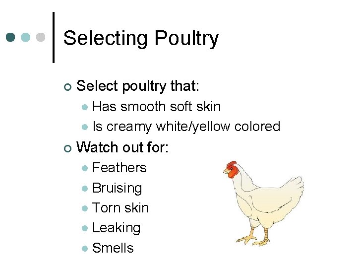 Selecting Poultry ¢ Select poultry that: Has smooth soft skin l Is creamy white/yellow