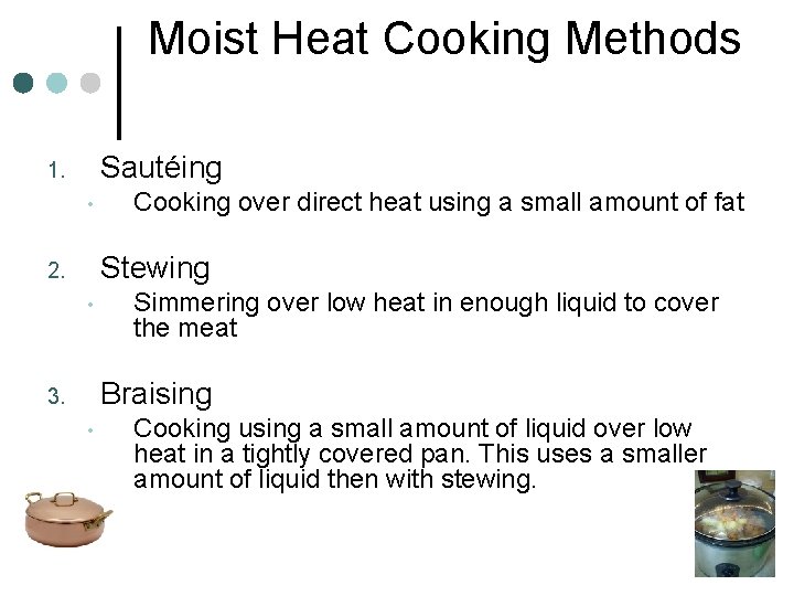 Moist Heat Cooking Methods Sautéing 1. • Cooking over direct heat using a small