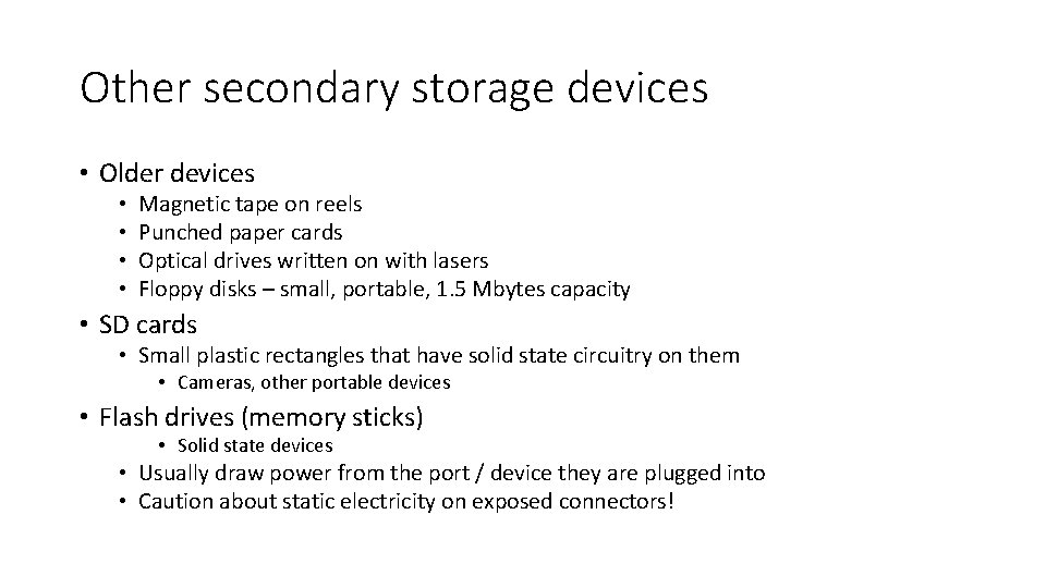 Other secondary storage devices • Older devices • • Magnetic tape on reels Punched