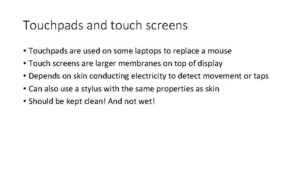 Touchpads and touch screens • Touchpads are used on some laptops to replace a