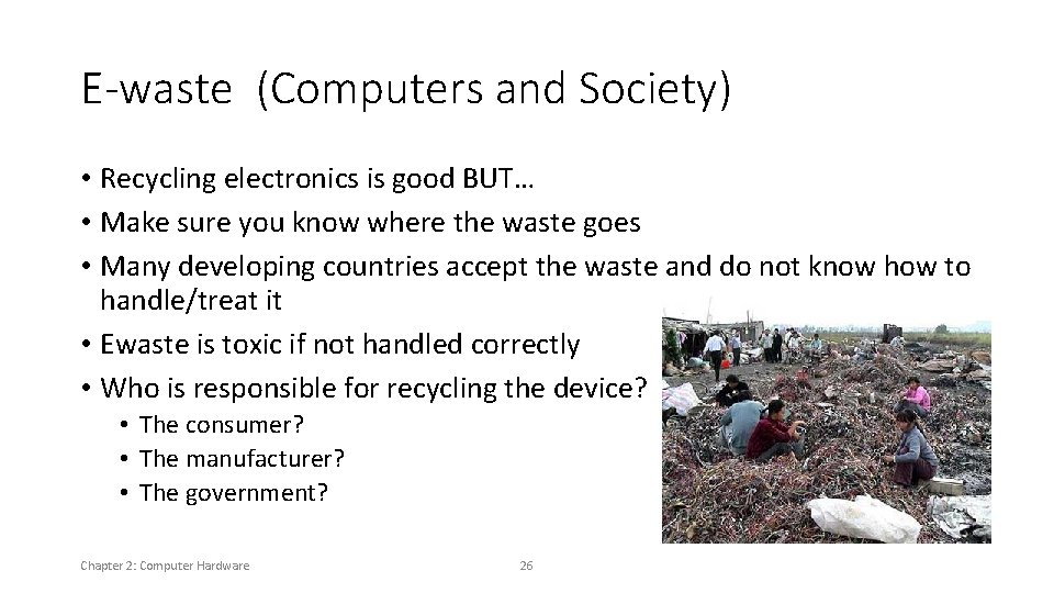 E-waste (Computers and Society) • Recycling electronics is good BUT… • Make sure you