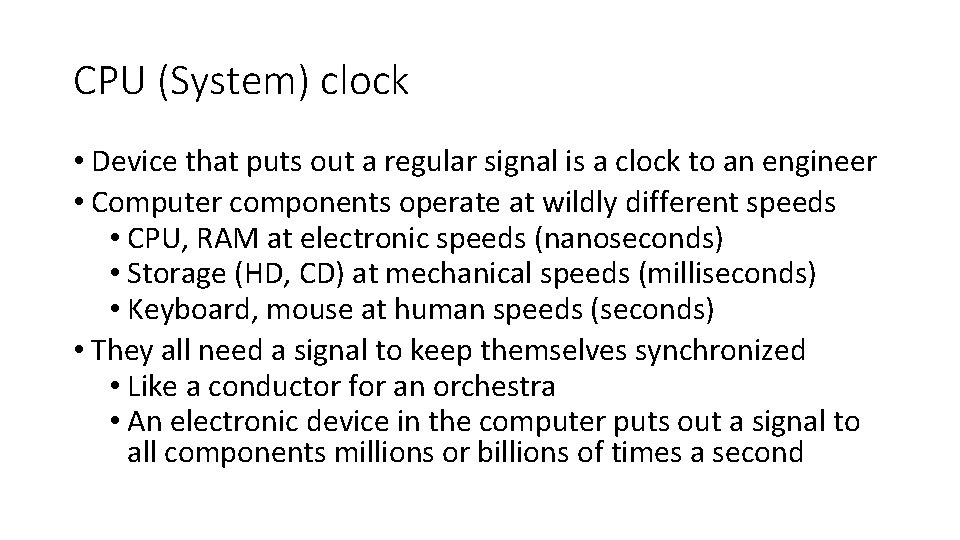 CPU (System) clock • Device that puts out a regular signal is a clock