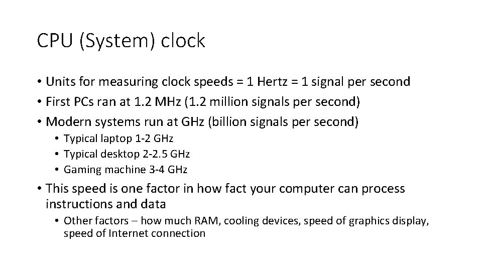 CPU (System) clock • Units for measuring clock speeds = 1 Hertz = 1