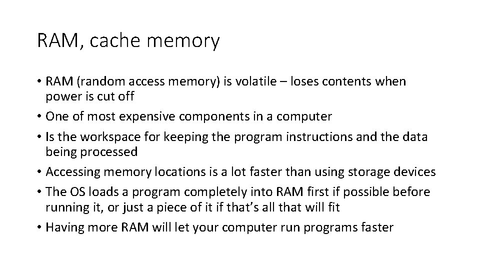 RAM, cache memory • RAM (random access memory) is volatile – loses contents when