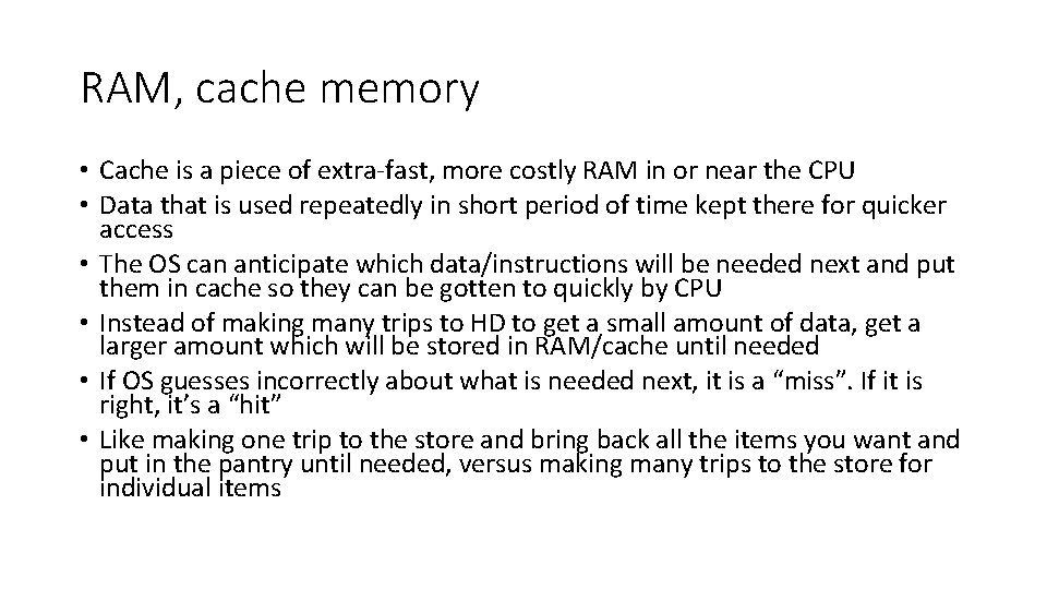 RAM, cache memory • Cache is a piece of extra-fast, more costly RAM in