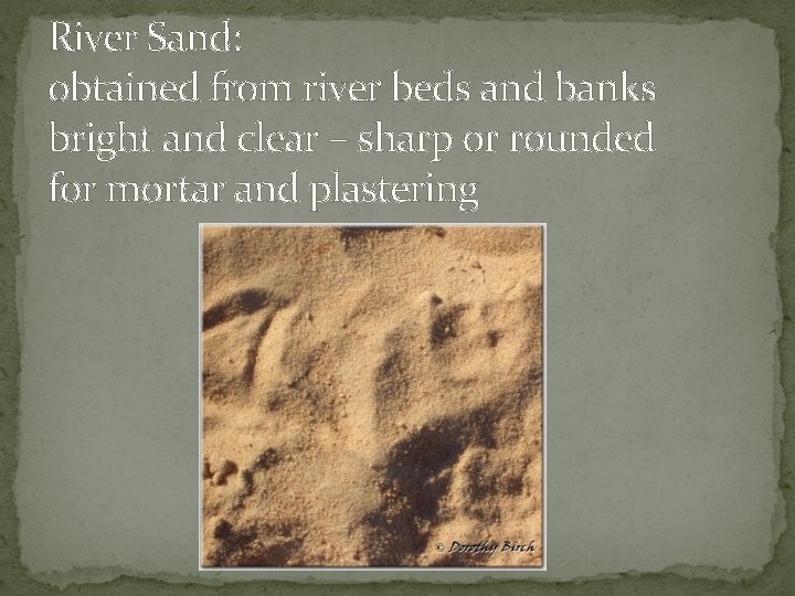 River Sand: obtained from river beds and banks bright and clear – sharp or