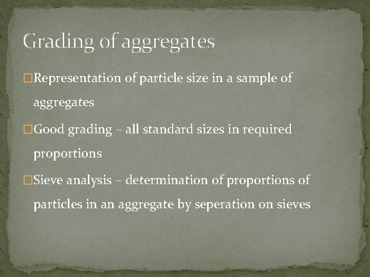 Grading of aggregates �Representation of particle size in a sample of aggregates �Good grading