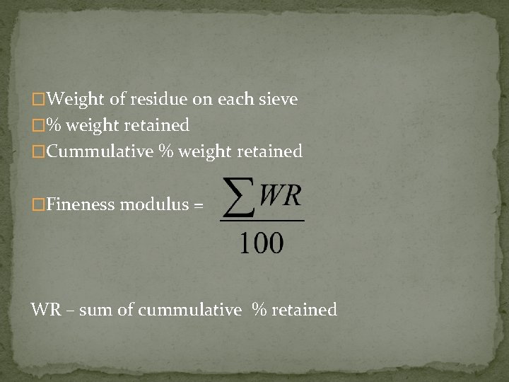 �Weight of residue on each sieve �% weight retained �Cummulative % weight retained �Fineness