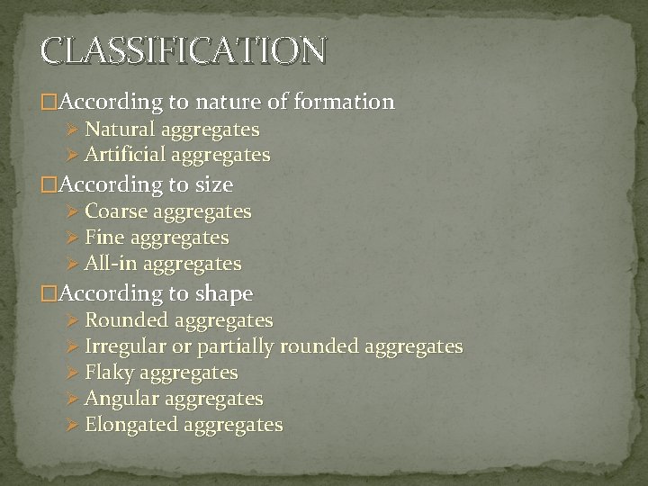 CLASSIFICATION �According to nature of formation Ø Natural aggregates Ø Artificial aggregates �According to