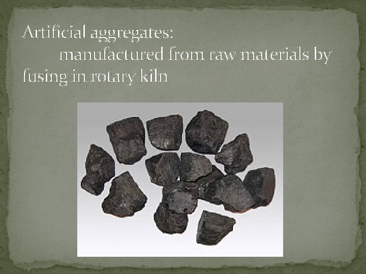 Artificial aggregates: manufactured from raw materials by fusing in rotary kiln 