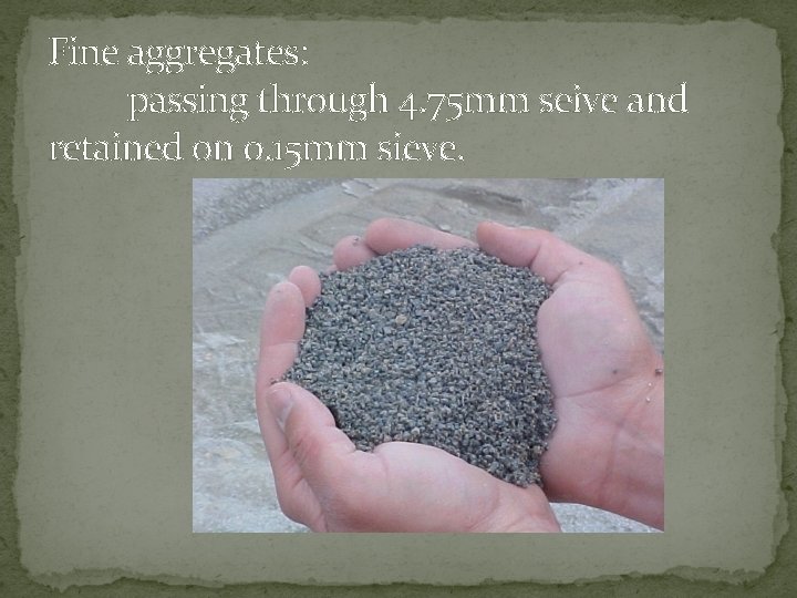 Fine aggregates: passing through 4. 75 mm seive and retained on 0. 15 mm