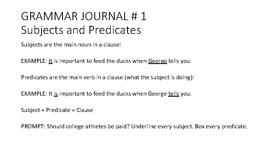 GRAMMAR JOURNAL # 1 Subjects and Predicates Subjects are the main noun in a