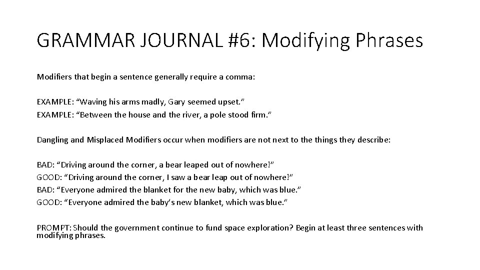 GRAMMAR JOURNAL #6: Modifying Phrases Modifiers that begin a sentence generally require a comma: