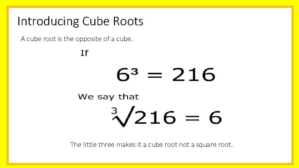 Introducing Cube Roots A cube root is the opposite of a cube. The little