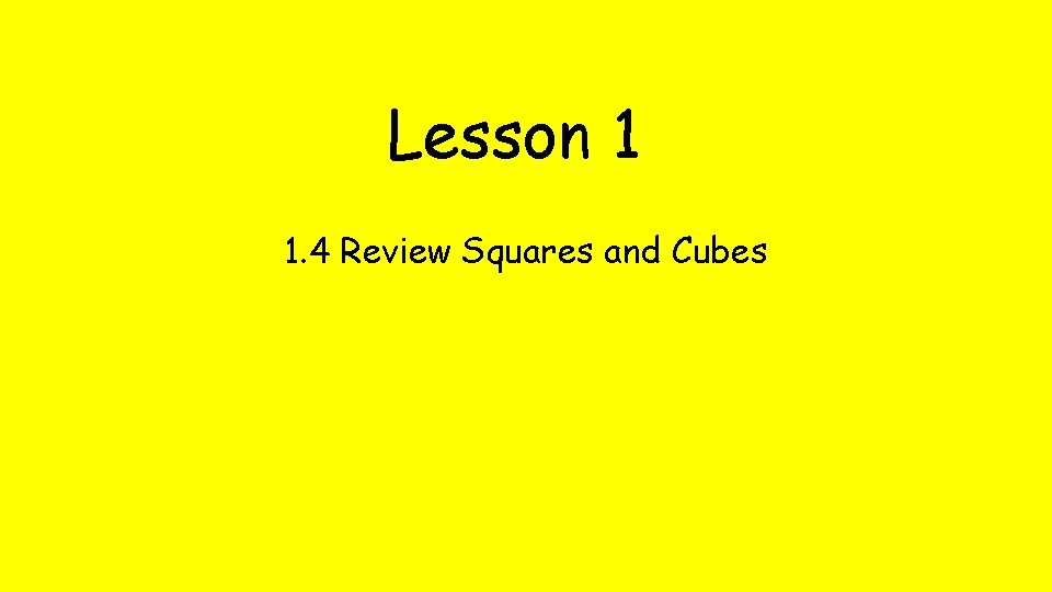 Lesson 1 1. 4 Review Squares and Cubes 
