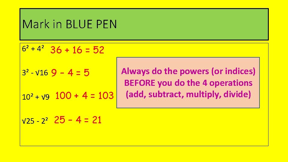 Mark in BLUE PEN 6² + 4² 36 + 16 = 52 Always do