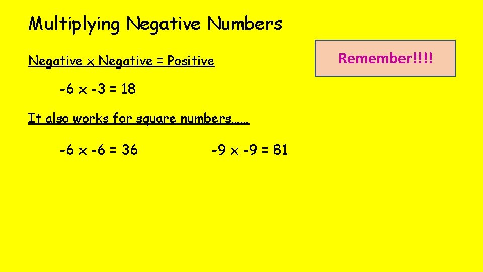 Multiplying Negative Numbers Negative x Negative = Positive -6 x -3 = 18 It