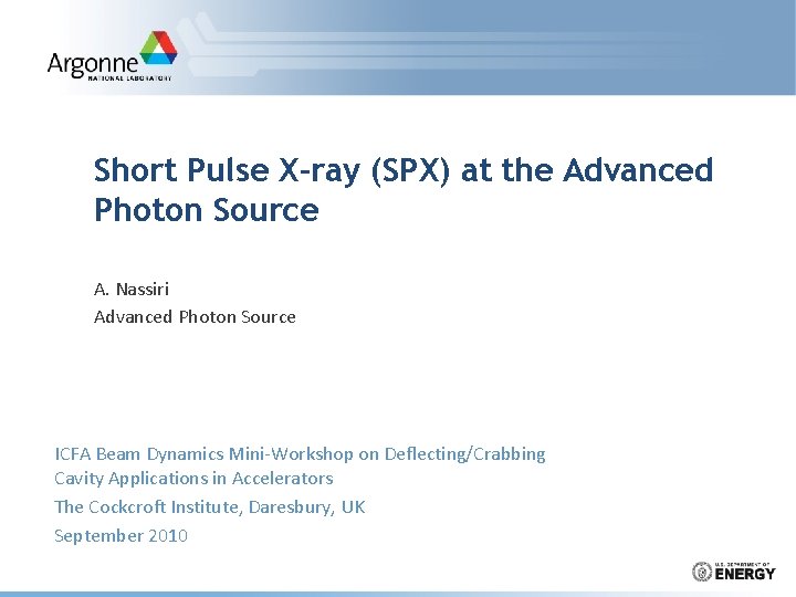 Short Pulse X-ray (SPX) at the Advanced Photon Source A. Nassiri Advanced Photon Source