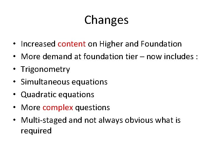 Changes • • Increased content on Higher and Foundation More demand at foundation tier