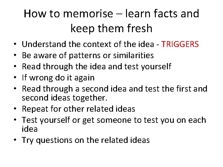 How to memorise – learn facts and keep them fresh Understand the context of