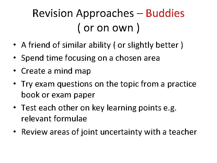 Revision Approaches – Buddies ( or on own ) A friend of similar ability