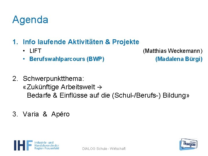 Agenda 1. Info laufende Aktivitäten & Projekte • LIFT • Berufswahlparcours (BWP) (Matthias Weckemann)