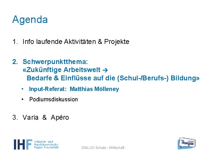 Agenda 1. Info laufende Aktivitäten & Projekte 2. Schwerpunktthema: «Zukünftige Arbeitswelt Bedarfe & Einflüsse