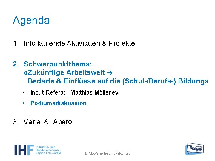 Agenda 1. Info laufende Aktivitäten & Projekte 2. Schwerpunktthema: «Zukünftige Arbeitswelt Bedarfe & Einflüsse