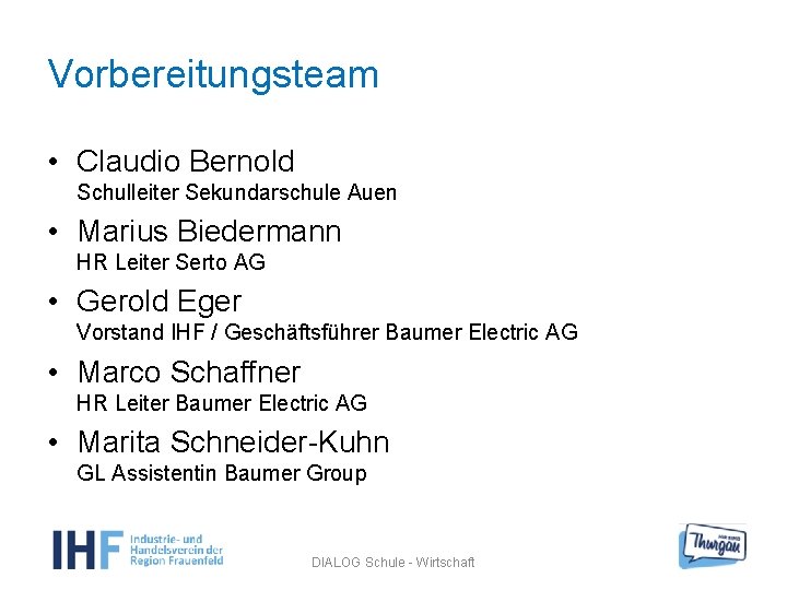 Vorbereitungsteam • Claudio Bernold Schulleiter Sekundarschule Auen • Marius Biedermann HR Leiter Serto AG