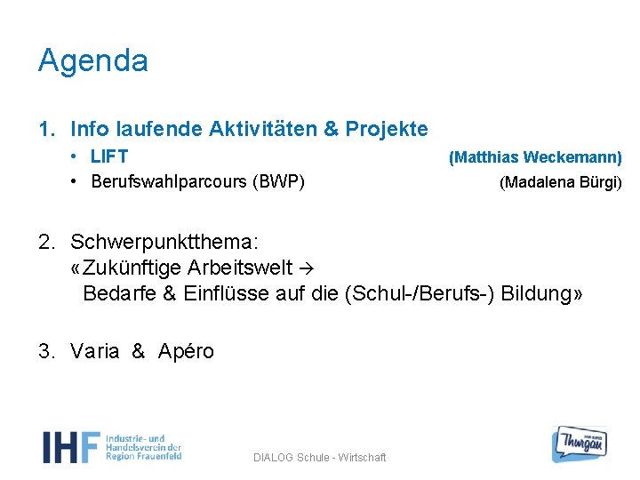 Agenda 1. Info laufende Aktivitäten & Projekte • LIFT • Berufswahlparcours (BWP) (Matthias Weckemann)