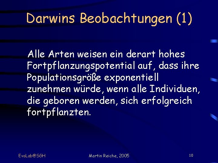 Darwins Beobachtungen (1) Alle Arten weisen ein derart hohes Fortpflanzungspotential auf, dass ihre Populationsgröße