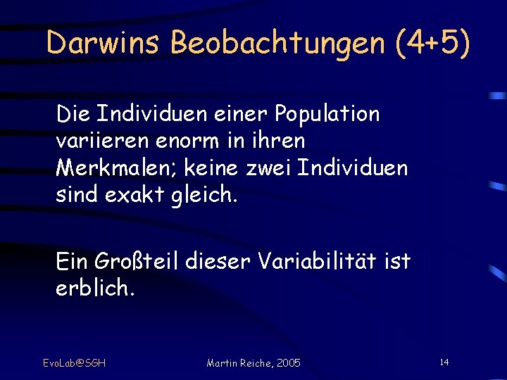 Darwins Beobachtungen (4+5) Die Individuen einer Population variieren enorm in ihren Merkmalen; keine zwei